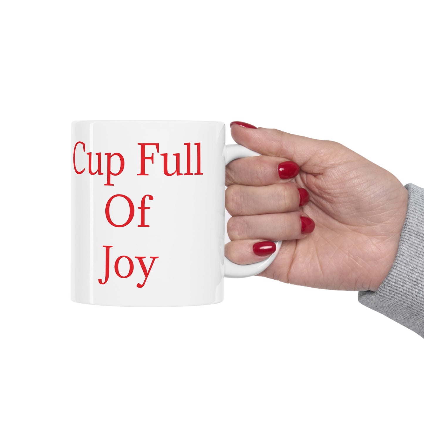 Cup Full Of Joy Ceramic Mug 11oz