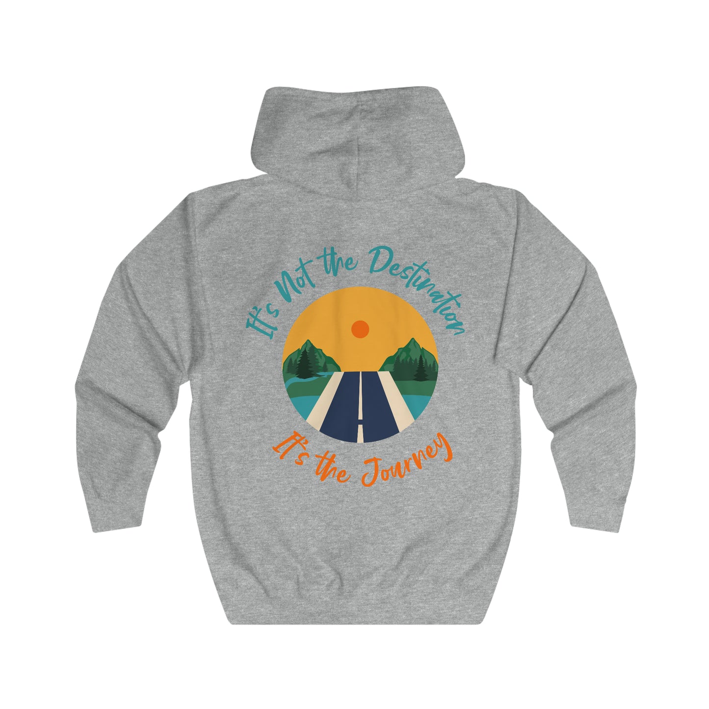It's Not the Destination It's the Journey Unisex Full Zip Hoodie