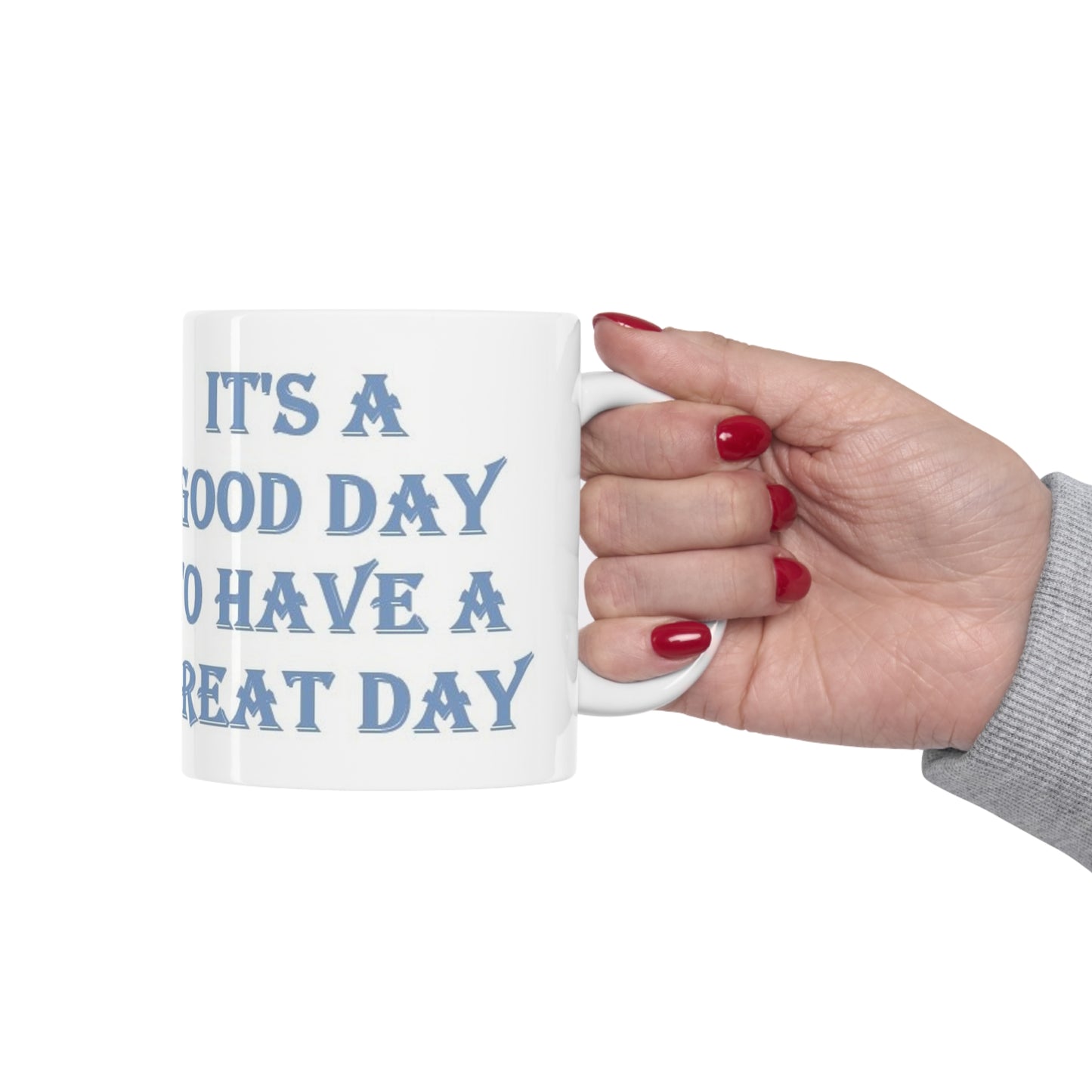 It's A Good Day To Have A Great Day Ceramic Mug 11oz