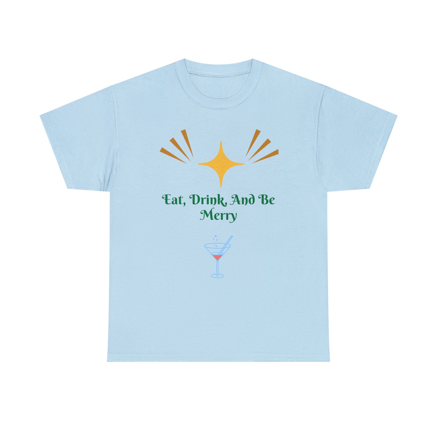 Eat Drink And Be Merry T-shirt