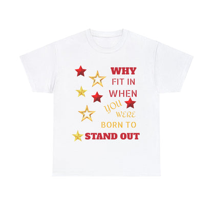 Why Fit In When You Were Born To Stand Out Heavy Cotton Tee