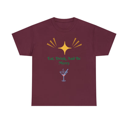Eat Drink And Be Merry T-shirt