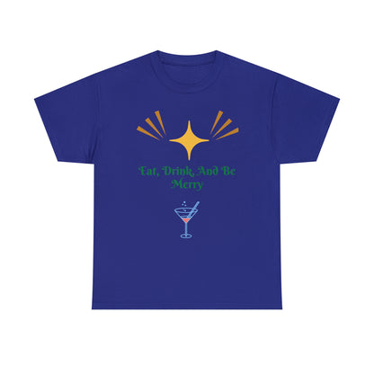 Eat Drink And Be Merry T-shirt