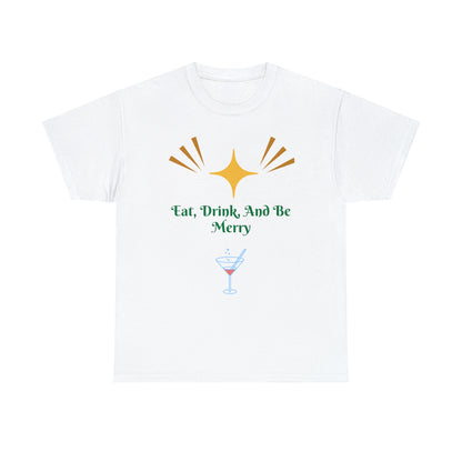 Eat Drink And Be Merry T-shirt